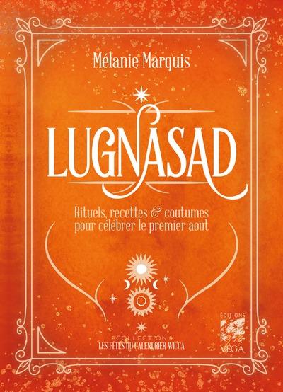 LUGNASAD - RITUELS, RECETTES & COUTUMES POUR CELEBRER LE 1ER AOUT