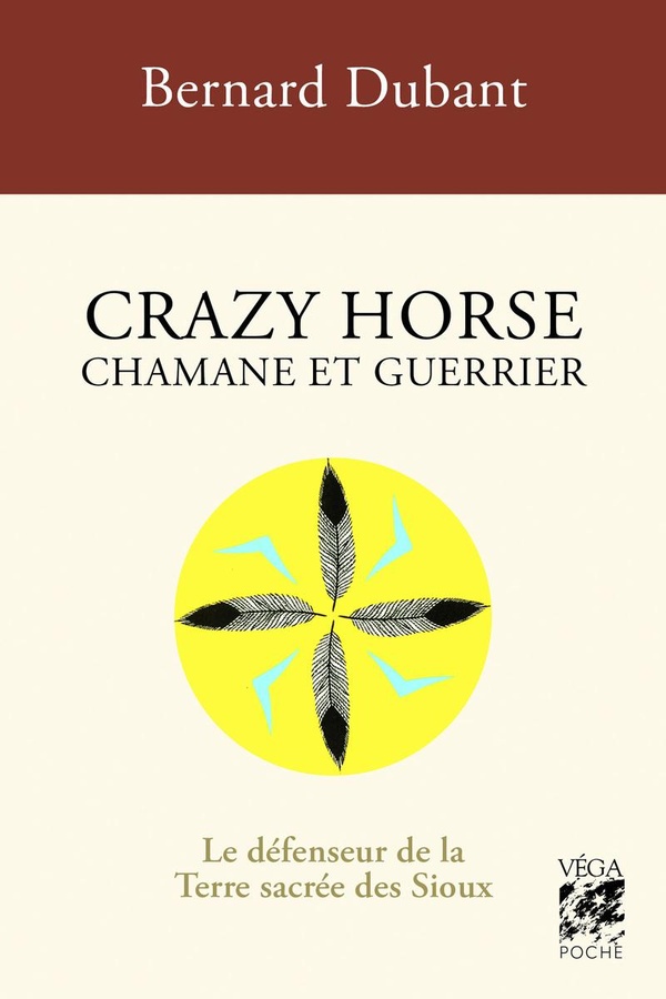 CRAZY HORSE CHAMANE ET GUERRIER - LE DEFENSEUR DE LA TERRE SACREE DES SIOUX