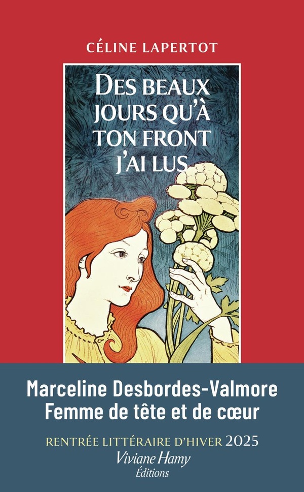 DES BEAUX JOURS QU'A TON FRONT J'AI LUS - PORTRAIT DE MARCELINE DESBORDES-VALMORE