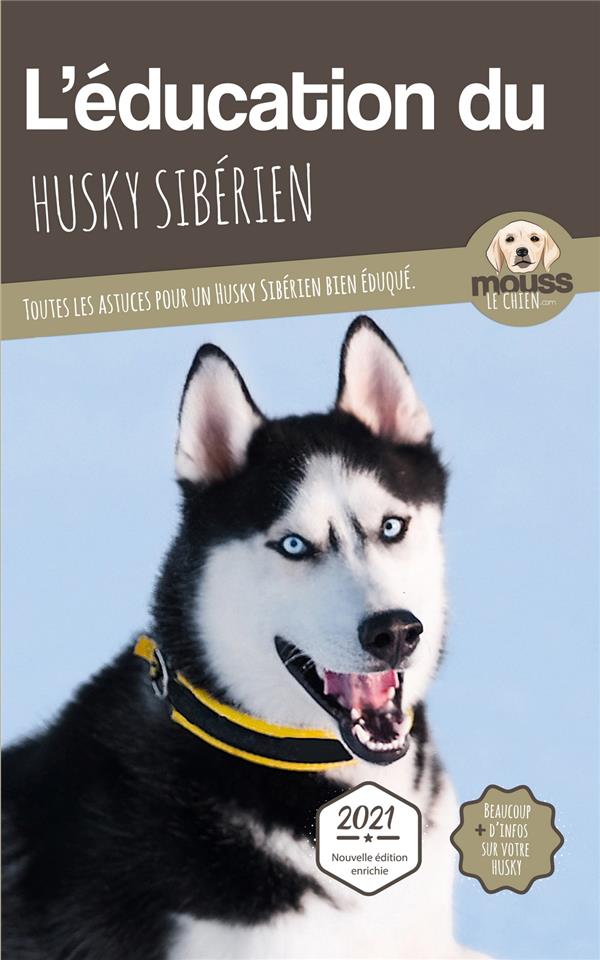 L'EDUCATION DU HUSKY SIBERIEN - TOUTES LES ASTUCES POUR UN HUSKY SIBERIEN BIEN EDUQUE