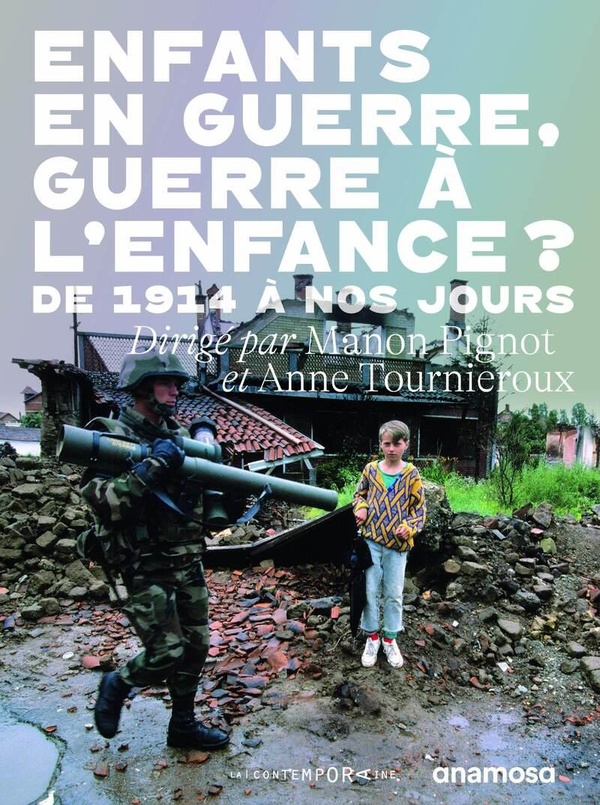 ENFANTS EN GUERRE, GUERRE A L'ENFANCE ? - DE 1914 A NOS JOURS