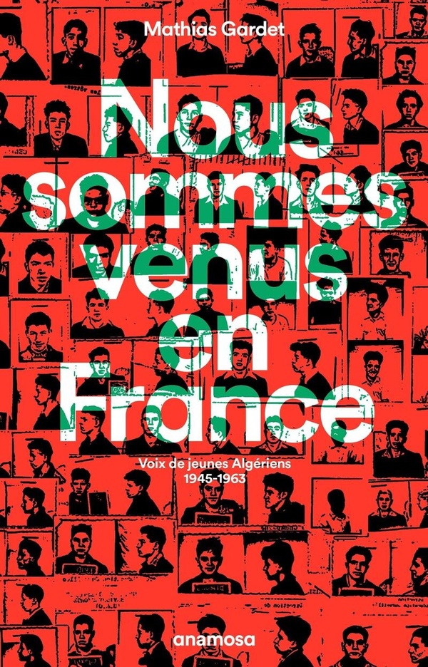 NOUS SOMMES VENUS EN FRANCE - VOIX DE JEUNES ALGERIENS 1945 - 1963