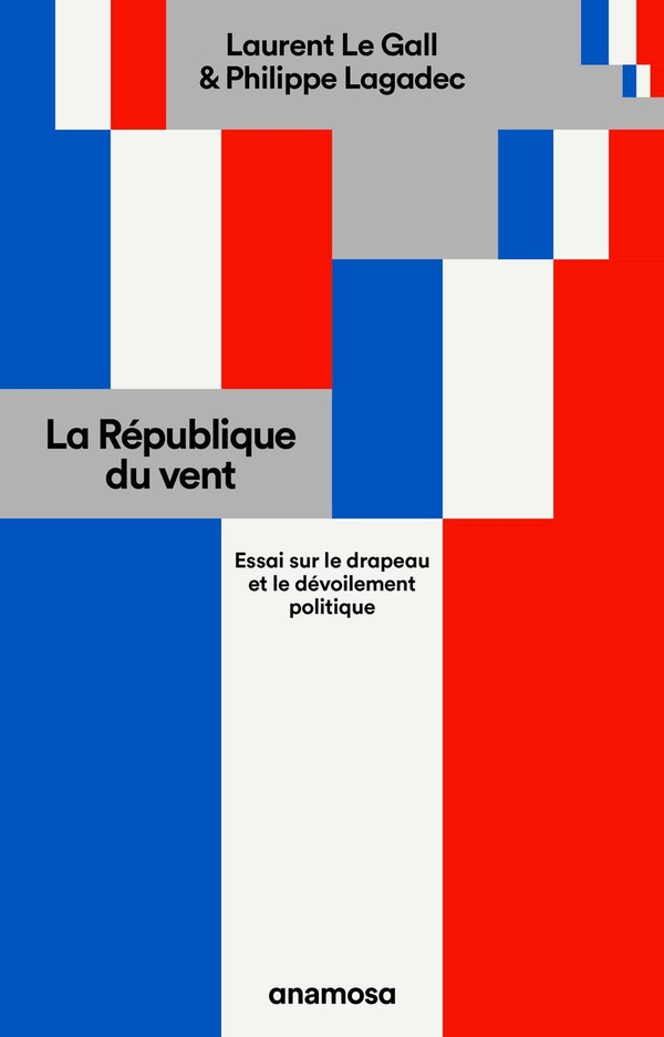 LA REPUBLIQUE DU VENT - ESSAI SUR LE DRAPEAU ET LE DEVOILEMENT POLITIQUE
