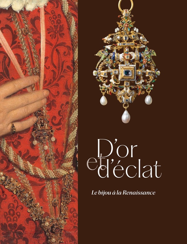 D'OR ET D'ECLAT. LE BIJOU A LA RENAISSANCE
