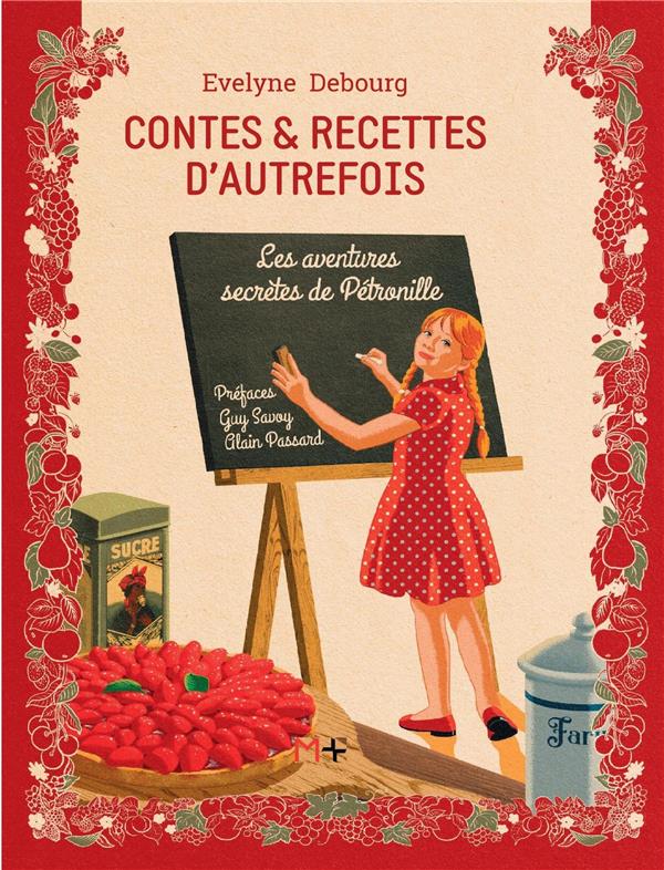 CONTES ET RECETTES D'AUTREFOIS - LES AVENTURES SECRETES DE PETRONILLE. PREFACES GUY SAVOY, ALAIN PAS