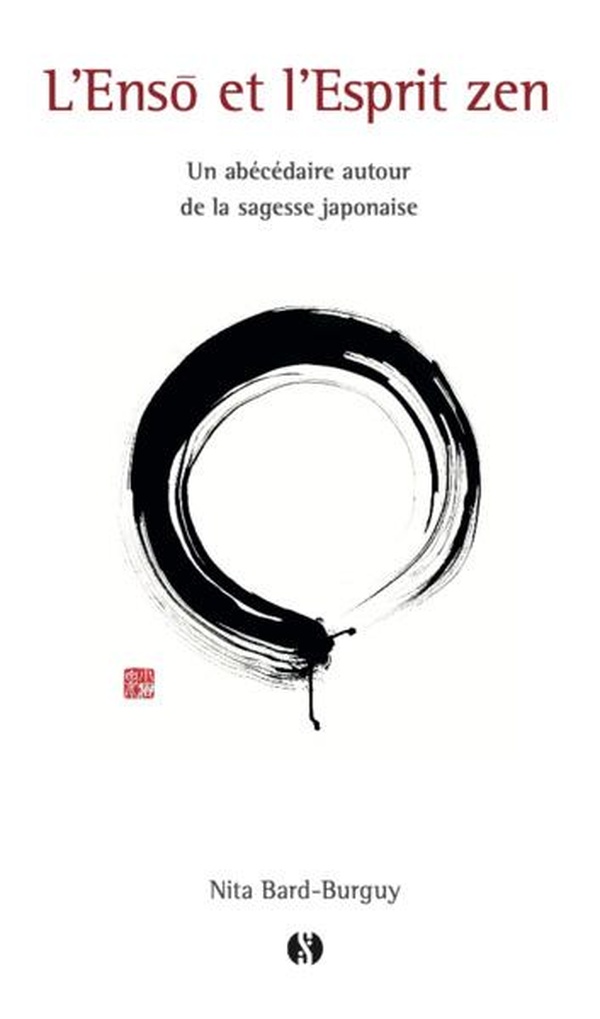 L' ENSO ET L'ESPRIT ZEN - UN ABECEDAIRE AUTOUR DE LA SAGESSE JAPONAISE