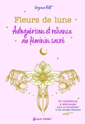 FLEURS DE LUNE - AUTOGUERISON ET RELIANCE AU FEMININ SACRE