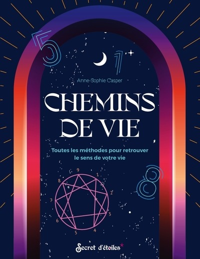 CHEMINS DE VIE - TOUTES LES METHODES POUR RETROUVER LE SENS A VOTRE VIE