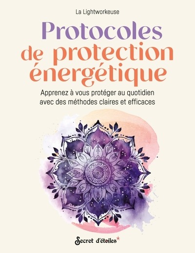PROTOCOLES DE PROTECTION ENERGETIQUE - APPRENEZ A VOUS PROTEGER AU QUOTIDIEN AVEC DES METHODES CLAIR
