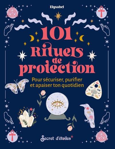 101 RITUELS DE PROTECTION