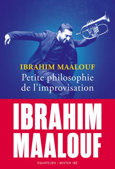 PETITE PHILOSOPHIE DE L'IMPROVISATION - IBRAHIM MAALOUF