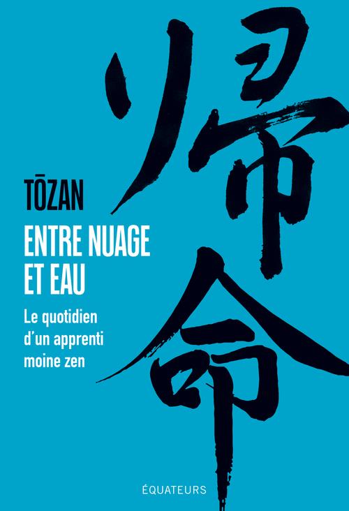 ENTRE NUAGE ET EAU - LE QUOTIDIEN D'UN APPRENTI MOINE ZEN