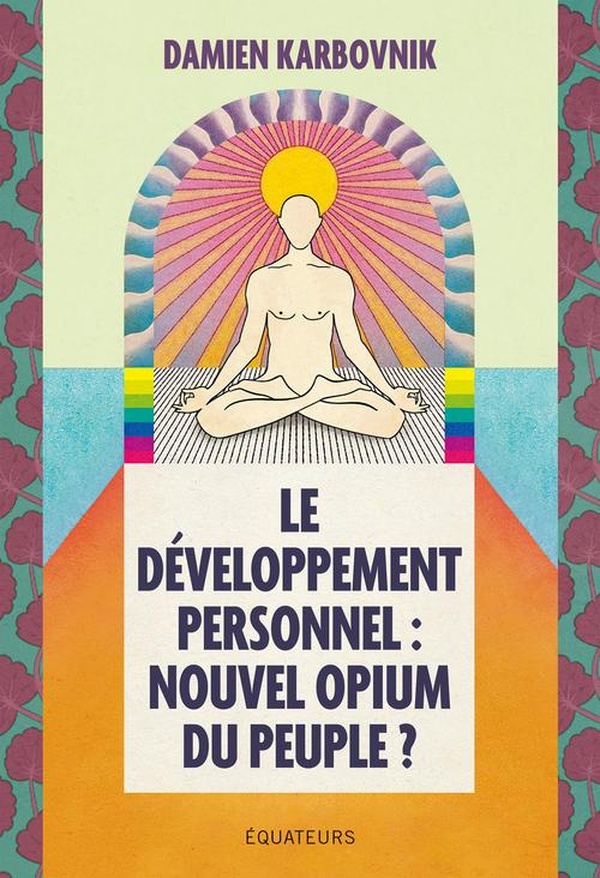 LE DEVELOPPEMENT PERSONNEL : NOUVEL OPIUM DU PEUPLE ? - DAMIEN KARBOVIK