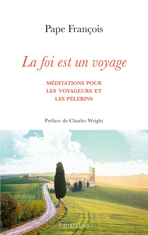 LA FOI EST UN VOYAGE - MEDITATIONS POUR LES VOYAGEURS ET LES PELERINS