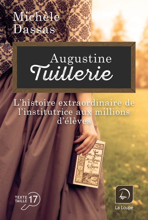 AUGUSTINE TUILLERIE - L'HISTOIRE EXTRAORDINAIRE DE L'INSTITUTRICE AUX MILLIONS D'ELEVES