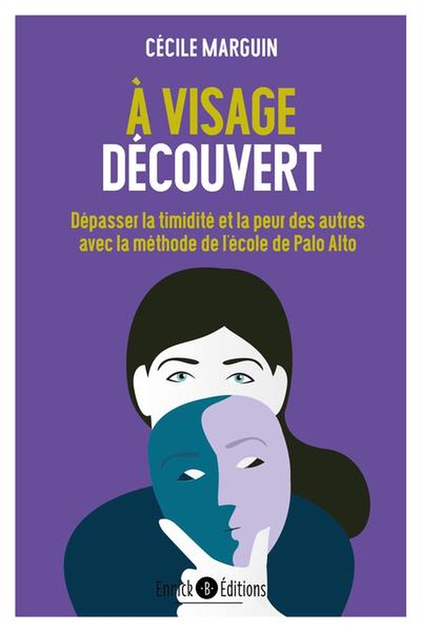 A VISAGE DECOUVERT - DEPASSER LA TIMIDITE ET LA PEUR DES AUTRES AVEC LA METHODE DE PALO ALTO