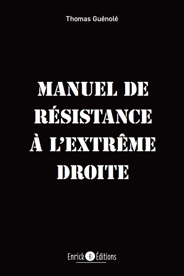 MANUEL DE RESISTANCE A L'EXTREME DROITE - COMPRENDRE, COMBATTRE, ETRE PRETS