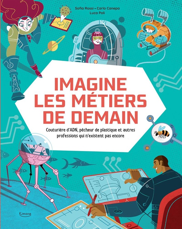 IMAGINE LES METIERS DE DEMAIN - COUTURIERE D'ADN, PECHEUR DE PLASTIQUE ET AUTRES PROFESSIONS QUI N'E