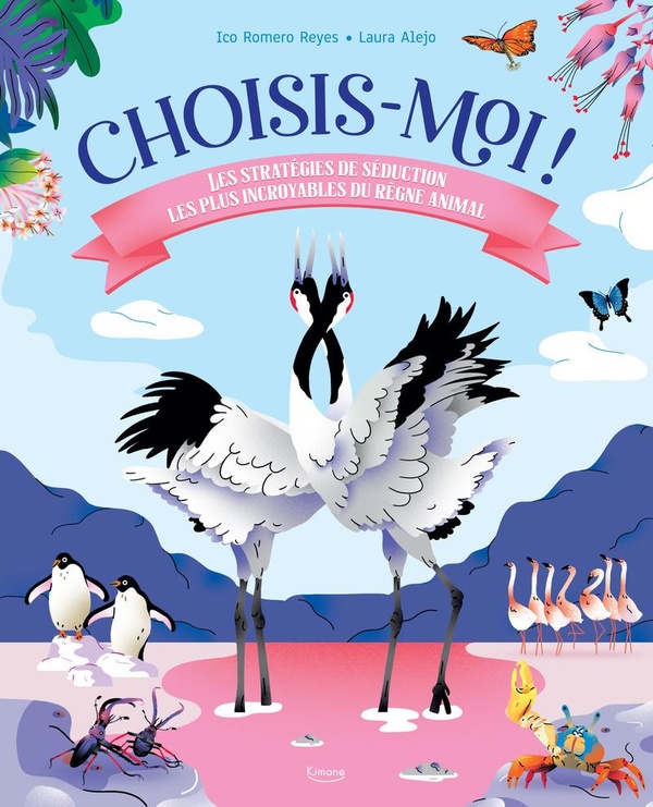 CHOISIS-MOI ! - LES STRATEGIES DE SEDUCTION LES PLUS INCROYABLES DU REGNE ANIMAL