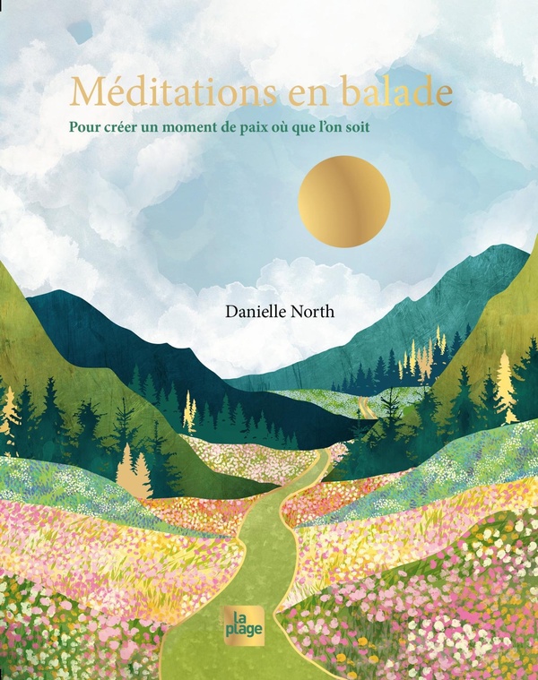 MEDITATIONS EN BALADE - POUR CREER UN MOMENT DE PAIX OU QUE L'ON SOIT