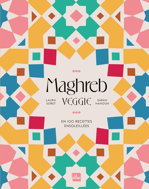 MAGHREB VEGGIE - EN 100 RECETTES ENSOLEILLEES