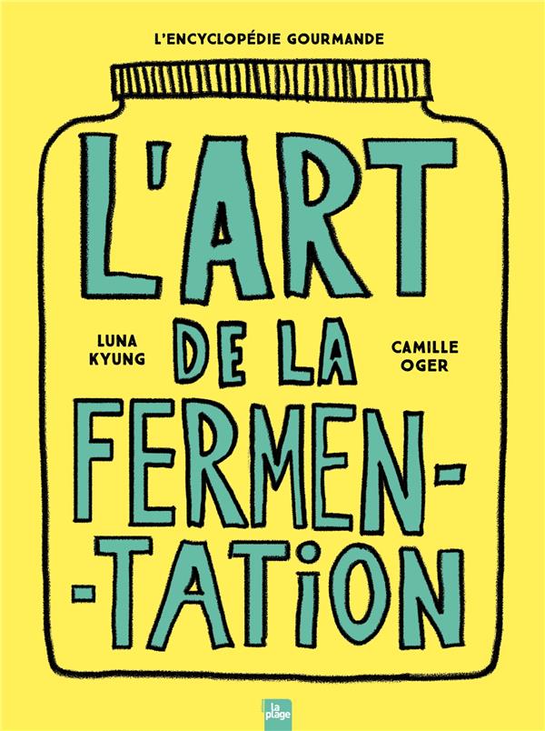 L'ART DE LA FERMENTATION - L'ENCYCLOPEDIE GOURMANDE