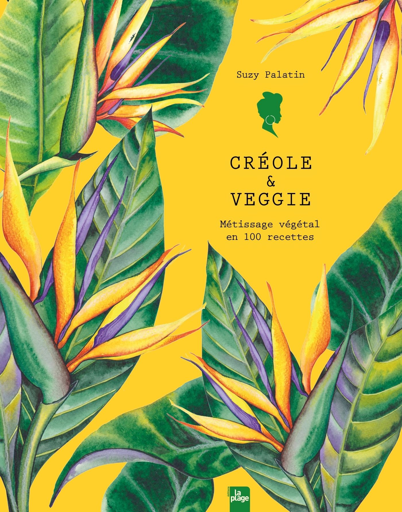 CREOLE & VEGGIE - METISSAGE VEGETAL EN 100 RECETTES