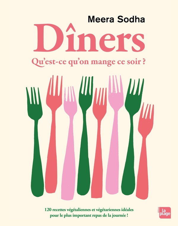 DINERS - QU'EST CE QU'ON MANGE CE SOIR ? - 120 RECETTES VEGETALIENNES ET VEGETARIENNES IDEALES POUR