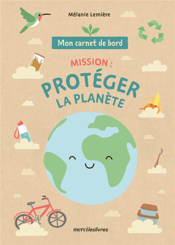 MON CARNET DE BORD - MISSION : PROTEGER LA PLANETE - DES 7 ANS