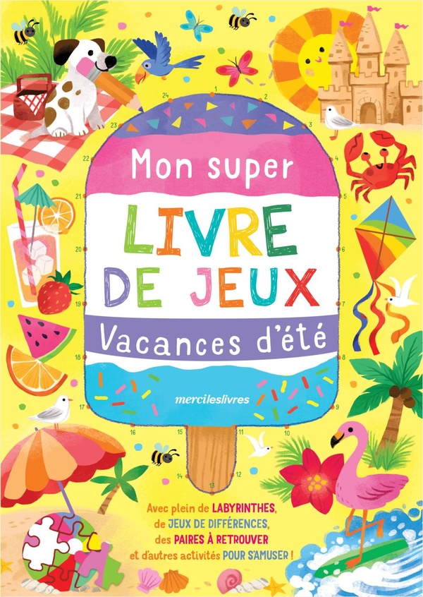 MON SUPER LIVRE DE JEUX - VACANCES D'ETE - AVEC PLEIN DE LABYRINTHES, DE JEUX DE DIFFERENCES, DES PA