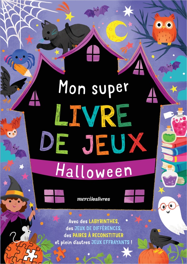 MON SUPER LIVRE DE JEUX - HALLOWEEN - AVEC DES LABYRINTHES, DES JEUX DE DIFFERENCES, DES PAIRES A RE