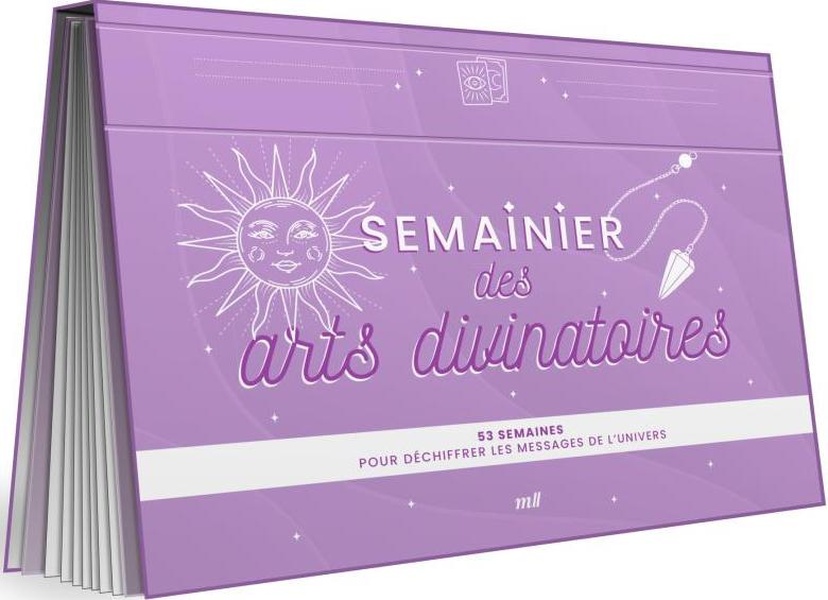 SEMAINIER DES ARTS DIVINATOIRES - 53 SEMAINES POUR DECHIFFRER LES MESSAGES DE L'UNIVERS