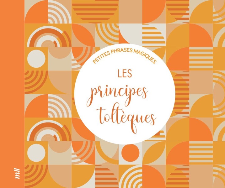 LES PRINCIPES TOLTEQUES - PETITES PHRASES MAGIQUES