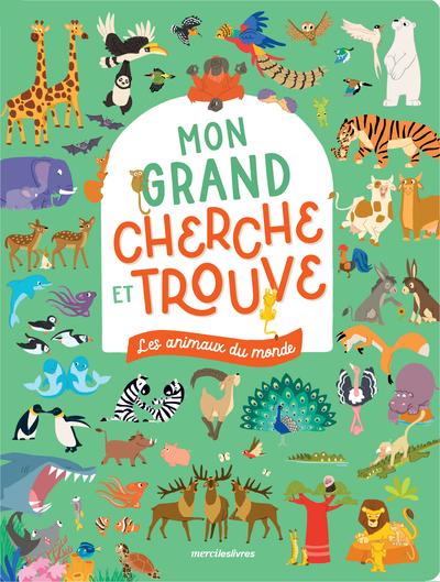 LES ANIMAUX DU MONDE - MON GRAND CHERCHE ET TROUVE - UN LIVRE GRAND FORMAT AVEC PLUS DE 350 ANIMAUX