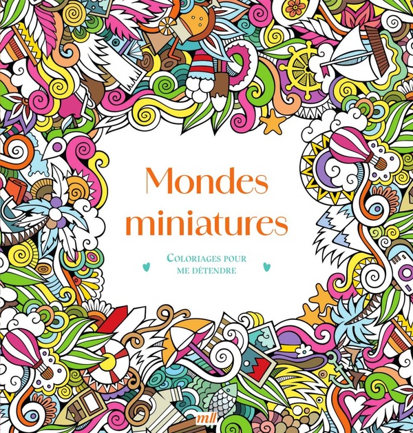 MONDES MINIATURES - COLORIAGES POUR ME DETENDRE - 48 COLORIAGES POUR SE DETENDRE ET S'EVADER TOUTE L