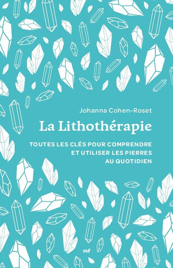 LA LITHOTHERAPIE (FORMAT POCHE) - TOUTES LES CLES POUR COMPRENDRE ET UTILISER LES PIERRES AU QUOTIDI