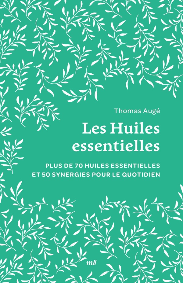 LES HUILES ESSENTIELLES (FORMAT POCHE) - PLUS DE 75 HUILES ESSENTIELLES ET 60 SYNERGIES POUR LE QUOT