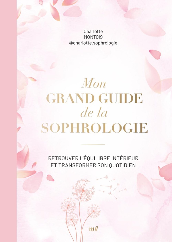 MON GRAND GUIDE DE LA SOPHROLOGIE - RETROUVER L'EQUILIBRE INTERIEUR ET TRANSFORMER SON QUOTIDIEN