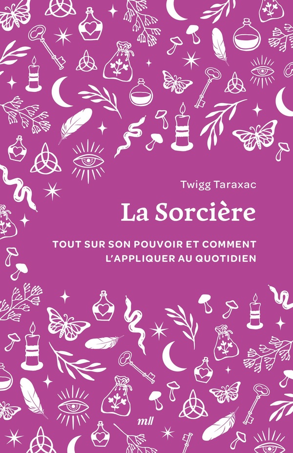 LA SORCIERE (FORMAT POCHE) - TOUT SUR SON POUVOIR ET COMMENT L'APPLIQUER AU QUOTIDIEN