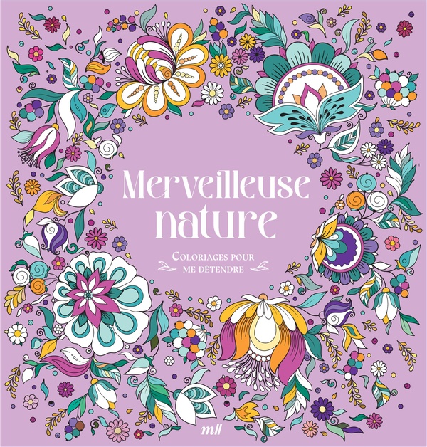 MERVEILLEUSE NATURE - COLORIAGES POUR ME DETENDRE