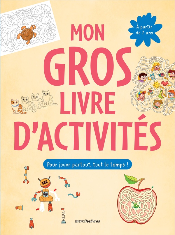 MON GROS LIVRE D'ACTIVITES - 7-9 ANS - PLUS DE 150 ACTIVITES : LABYRINTHES, JEUX D'OBSERVATION, COLO