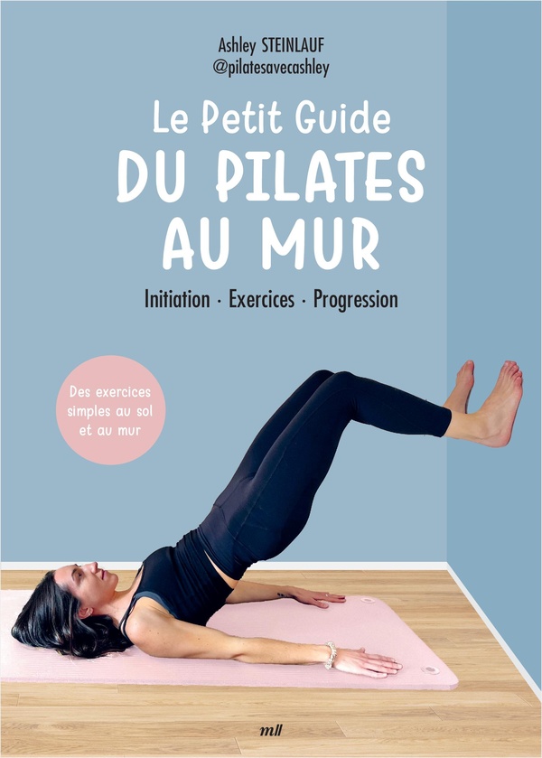LE PETIT GUIDE DU PILATES AU MUR - INITIATION - EXERCICES - PROGRESSION