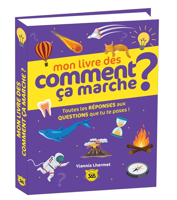 MON LIVRE DES COMMENT CA MARCHE ? - TOUTES LES REPONSES AUX QUESTIONS QUE TU TE POSES !