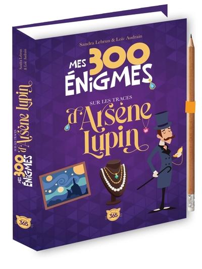 MES 300 ENIGMES SUR LES TRACES D'ARSENE LUPIN - CRAYON OFFERT