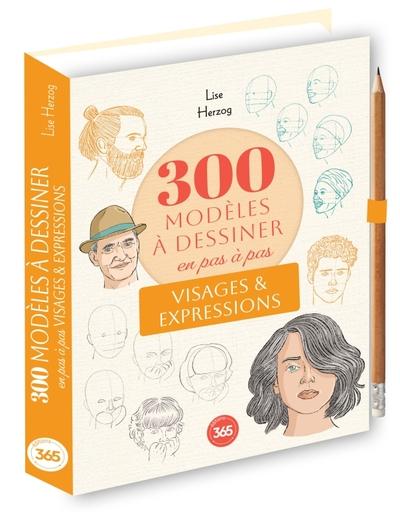 300 MODELES A DESSINER EN PAS A PAS - VISAGES & EXPRESSIONS