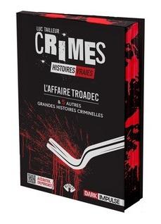 L'AFFAIRE TROADEC ET 5 AUTRES GRANDES HISTOIRES CRIMINELLES