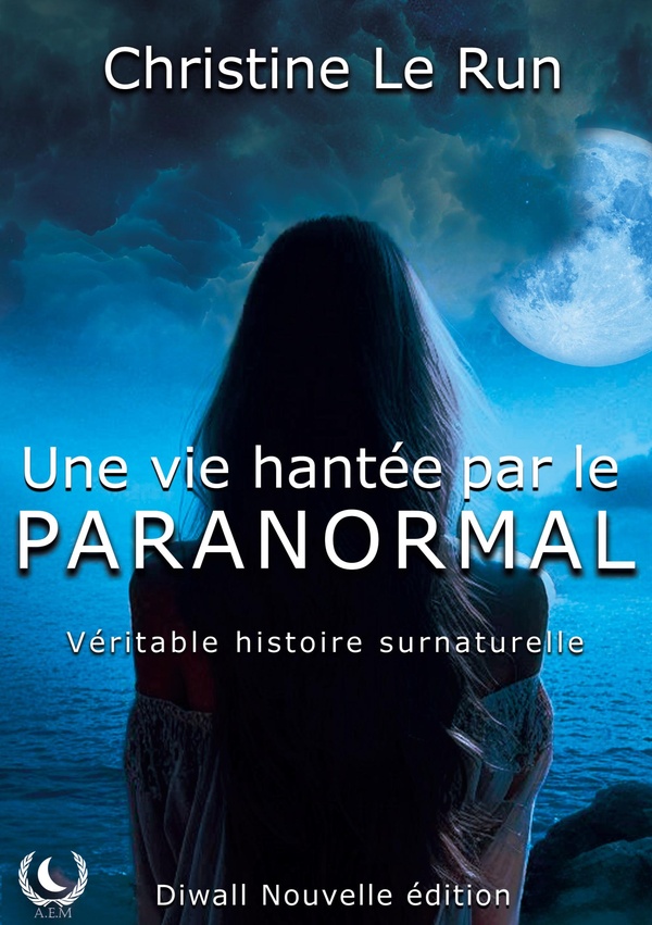 UNE VIE HANTEE PAR LE PARANORMAL - VERITABLE HISTOIRE SURNATURELLE