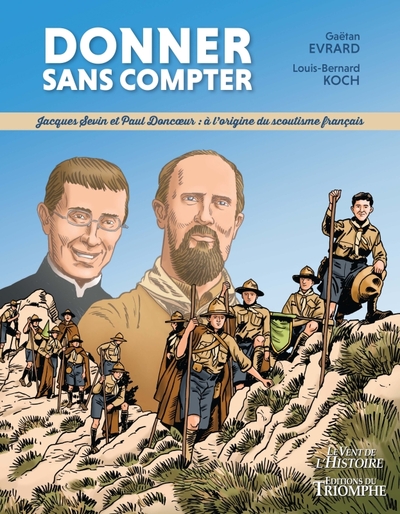 LE VENT DE L'HISTOIRE - DONNER SANS COMPTER : JACQUES SEVIN ET PAUL DONCOEUR, A L'ORIGINE DU SCOUTIS