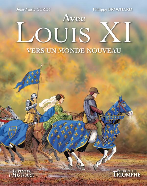 LE VENT DE L'HISTOIRE - LOUIS XI, VERS UN MONDE NOUVEAU