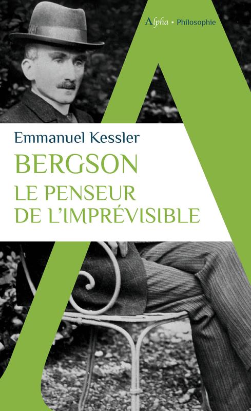 BERGSON - LE PENSEUR DE L'IMPREVISIBLE